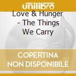 Love & Hunger - The Things We Carry cd