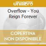 Overflow - You Reign Forever cd