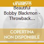 Beautiful Bobby Blackmon - Throwback Blues cd