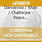 Darvarova / Khan / Chatterjee - Peace Worshipers cd musicale di Darvarova / Khan / Chatterjee