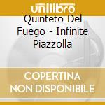 Quinteto Del Fuego - Infinite Piazzolla cd musicale