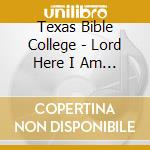 Texas Bible College - Lord Here I Am (Live) cd