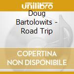 Doug Bartolowits - Road Trip cd