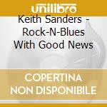 Keith Sanders - Rock-N-Blues With Good News cd
