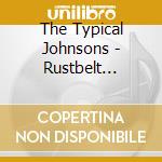 The Typical Johnsons - Rustbelt Renaissance cd