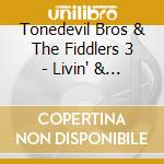 Tonedevil Bros & The Fiddlers 3 - Livin' & Lovin' cd musicale di Tonedevil Bros & The Fiddlers 3