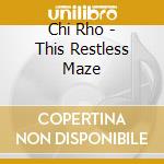 Chi Rho - This Restless Maze cd