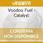 Voodoo Fuel - Catalyst