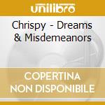Chrispy - Dreams & Misdemeanors cd