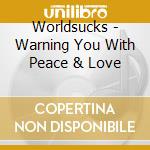 Worldsucks - Warning You With Peace & Love cd