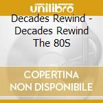 Decades Rewind - Decades Rewind The 80S cd