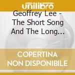 Geoffrey Lee - The Short Song And The Long Silence cd musicale di Geoffrey Lee