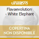 Flavaevolution - White Elephant cd