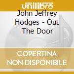 John Jeffrey Hodges - Out The Door cd