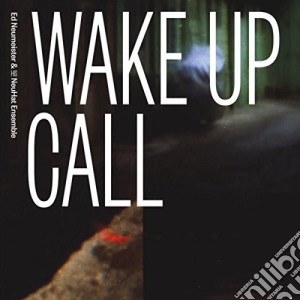 Ed Neumeister & His NeuHat Ensemble - Wake Up Call cd musicale di Ed Neumeister