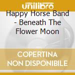 Happy Horse Band - Beneath The Flower Moon cd