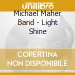 Michael Maher Band - Light Shine cd