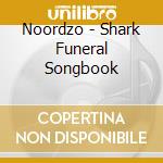 Noordzo - Shark Funeral Songbook cd