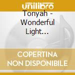 Tonyah - Wonderful Light Soundscapes cd musicale di Tonyah