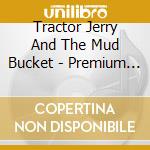 Tractor Jerry And The Mud Bucket - Premium Motor Oil cd