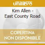 Kim Allen - East County Road cd