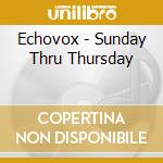 Echovox - Sunday Thru Thursday cd