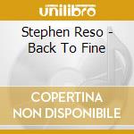 Stephen Reso - Back To Fine cd