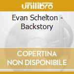 Evan Schelton - Backstory cd