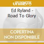 Ed Ryland - Road To Glory cd