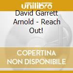 David Garrett Arnold - Reach Out! cd musicale di David Garrett Arnold