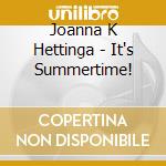 Joanna K Hettinga - It's Summertime! cd musicale di Joanna K Hettinga