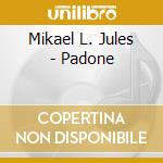 Mikael L. Jules - Padone cd musicale di Mikael L. Jules