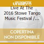 Live At The 2016 Stowe Tango Music Festival / Various cd