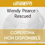 Wendy Pearce - Rescued cd musicale di Wendy Pearce