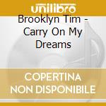 Brooklyn Tim - Carry On My Dreams cd