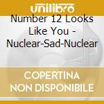 Number 12 Looks Like You - Nuclear-Sad-Nuclear cd