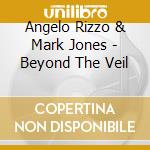 Angelo Rizzo & Mark Jones - Beyond The Veil