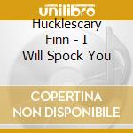 Hucklescary Finn - I Will Spock You cd