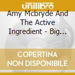 Amy Mcbryde And The Active Ingredient - Big Talk cd