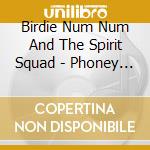 Birdie Num Num And The Spirit Squad - Phoney Beatlemania cd musicale di Birdie Num Num And The Spirit Squad