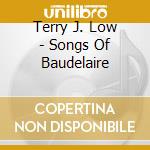 Terry J. Low - Songs Of Baudelaire cd