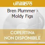 Bren Plummer - Moldy Figs cd