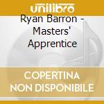 Ryan Barron - Masters' Apprentice cd musicale di Ryan Barron