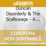 Duncan Disorderly & The Scallywags - A Scallywag Party (Live) cd musicale di Duncan Disorderly & The Scallywags