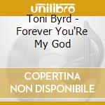 Toni Byrd - Forever You'Re My God cd