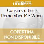 Cousin Curtiss - Remember Me When cd