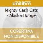 Mighty Cash Cats - Alaska Boogie cd