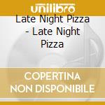 Late Night Pizza - Late Night Pizza cd