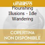Flourishing Illusions - Idle Wandering cd