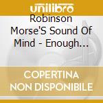 Robinson Morse'S Sound Of Mind - Enough Is Plenty cd